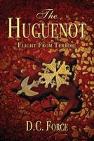The Huguenot : Flight from Terror 1733976205 Book Cover