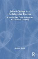 School Change Is a Collaborative Process: A Step-By-Step Guide to Improve K-12 Student Learning 1041142951 Book Cover