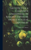 The Effect of a Composite Atmosphere on Radiant Exposure From a Nuclear Explosion 1019362030 Book Cover