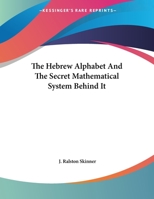 The Hebrew Alphabet and the Secret Mathematical System Behind It 1430424443 Book Cover