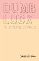 Dumb Luck & Other Poems 1680033859 Book Cover