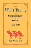 The Willis Family of the Northern Neck in Virginia 1669-1737 0788408321 Book Cover
