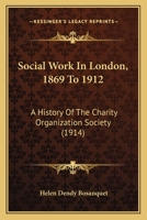 Social Work In London, 1869 To 1912: A History Of The Charity Organization Society 1437142117 Book Cover