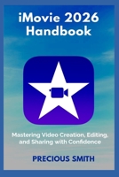 iMovie 2026 Handbook: Mastering Video Creation, Editing, and Sharing with Confidence B0GKL1HNNP Book Cover