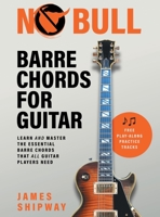 No Bull Barre Chords for Guitar: Learn and Master the Essential Barre Chords that all Guitar Players Need 1914453239 Book Cover