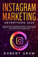 Instagram Marketing Advertising 2020: Secrets on how to do personal branding in the right way and becoming a top influencer even if you have a small business (social media mastery beginners guide) 1707488401 Book Cover
