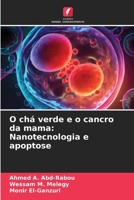 O chá verde e o cancro da mama: Nanotecnologia e apoptose 6207407423 Book Cover