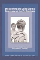 Disciplining the Child Via the Discourse of the Professions (American Series in Behavioral Science and Law) 0398074526 Book Cover