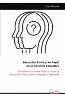 Educación Física y Su Papel en la Gerencia Educativa: Un Análisis Nadama Filoloco sobre la Educación Física como Lenguaje y Territorio (Spanish Edition) 9999328164 Book Cover
