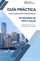 Guía Práctica para Asesores Financieros en Seguros de Salud y Vida en EE.UU.: Estrategias, Ventas y Atencion al Cliente (Spanish Edition) B0F2S4NN8Q Book Cover