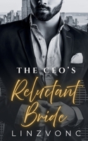The CEO’s Reluctant Bride: A Fake Marriage Billionaire Romance B0H2CXC98R Book Cover