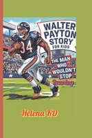 Walter Payton Story for Kids: The Man Who Wouldn’t Stop Running B0F1FKDVYC Book Cover
