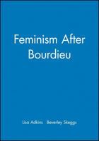 Feminism after Bourdieu (Sociological Review Monograph) 1405123958 Book Cover