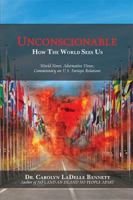 Unconscionable: How the World Sees Us: World News, Alternative Views, Commentary on U.S. Foreign Relations 1499043155 Book Cover