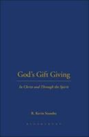 God's Gift Giving: In Christ and Through the Spirit 0826428169 Book Cover