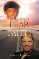 Driven From Fear to Faith 1644167034 Book Cover