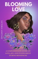 Blooming in Love: A Compassionate Guide to Love, Joy, and Fulfillment During Menopause B0CTXV1K4F Book Cover