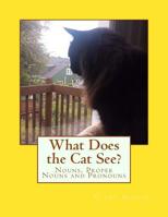 What Does the Cat See?: Nouns, Proper Nouns and Pronouns 1539333620 Book Cover