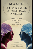 Man Is by Nature a Political Animal: Evolution, Biology, and Politics 0226319105 Book Cover