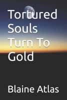Tortured Souls Turn To Gold B0FGG85SVC Book Cover