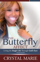 The Butterfly Affect: Living the Single Life Through God's Eyes 1505683394 Book Cover