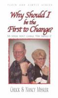 Why Should I Be the First to Change?: The Key to a Loving Marriage 0975359312 Book Cover