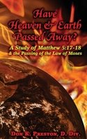 Have Heaven and Earth Passed Away? A Study of Matthew 5:17-18 and the Passing of the Law of Moses 1937501132 Book Cover