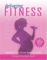 Delivering Fitness: Your Guide to Health And Strength Training During Pregnancy 0974459763 Book Cover
