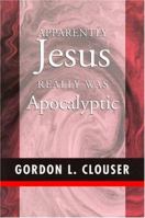 Apparently Jesus Really Was Apocalyptic 0533152658 Book Cover