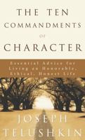 The Ten Commandments of Character: Essential Advice for Living an Honorable, Ethical, Honest Life 1400045096 Book Cover