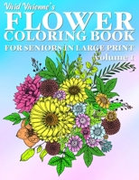 Flower Coloring Book For Seniors In Large Print: Hand Drawn Flower Coloring Books for Adults Easy Coloring Large Print for Relaxation, Help Dementia, Stress Relief, Anti Depression (Volume 1) 1687786046 Book Cover
