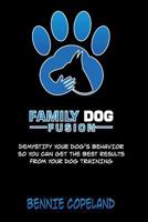 Family Dog Fusion: The Book that Demystifies Your Dog 197464457X Book Cover