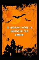 Le Migliori Storie Di Halloween Per Bambini B0BBQD8FK4 Book Cover