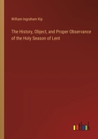The History, Object, and Proper Observance of the Holy Season of Lent 3385374928 Book Cover