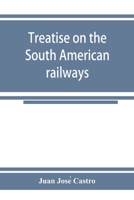 Treatise on the South American Railways 1249973341 Book Cover