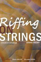 Riffing on Strings: Creative Writing Inspired by String Theory 0980211409 Book Cover