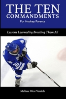 The Ten Commandments for Hockey Parents: Lessons Learned by Breaking Them All 1096698366 Book Cover