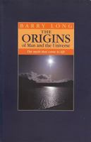 The Origins of Man and the Universe: The Myth That Came to Life 1899324127 Book Cover