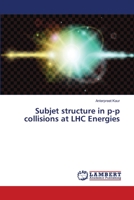 Subjet structure in p-p collisions at LHC Energies 6139851513 Book Cover