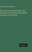 Nachrichten von Schriftstellern und Künstlern der Graftschaft Wernigerode vom Jahre 1074 bis 1855 3563979790 Book Cover