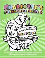 Charlotte's Birthday Coloring Book Kids Personalized Books: A Coloring Book Personalized for Charlotte that includes Children's Cut Out Happy Birthday Posters 1986680940 Book Cover