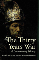 The Thirty Years War: A Documentary History: An Anthology of Sources 0872209393 Book Cover