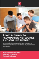 Apoio à formação "COMPUTER NETWORKS AND ONLINE MEDIA": para estudantes estrangeiros que estudam no Politécnico de Moscovo no âmbito do programa de bacharelato (Portuguese Edition) 620445739X Book Cover