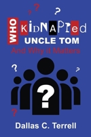 Who Kidnapped Uncle Tom And Why it Matters B0F8PRQWGH Book Cover