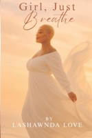 Girl, Just Breathe B0FNCQTMF5 Book Cover