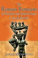 The Roman Remains of Northern and Eastern France: A Guidebook 0415488818 Book Cover