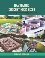 Navigating Crochet Hook Sizes: Understanding Global Sizing Systems Book B0CS3X6P9T Book Cover