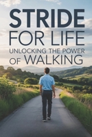 Stride for Life: Unlocking the Power of Walking B0F3YTPFKR Book Cover