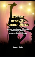 The Life Story of Parker Jones: The Journey of an American Actress From Humble Beginnings to Hollywood Stardom, Overcoming Challenges and Achieving Lasting Success B0DS92FJK6 Book Cover
