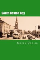 South Boston Boy: A City Boy's Life at Mid-Century 1463737874 Book Cover